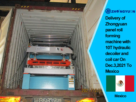 Entrega de máquina perfiladeira de painel Zhongyuan com desbobinador hidráulico 10T e carro de bobina em 3 de dezembro de 2021 para o México