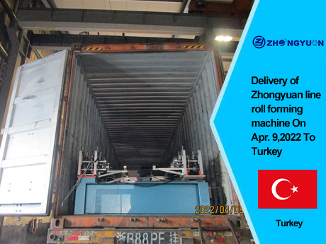 Entrega da máquina formadora de rolos da linha Zhongyuan em 9 de abril de 2022 para a Turquia